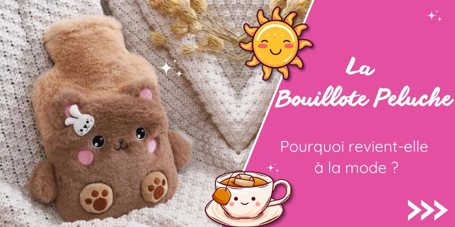 Pourquoi la Bouillotte Peluche revient à la mode ?